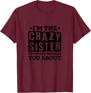 I'm The Crazy Sister Everyone Warned You About Sister Love T-Shirt - T-Shirt | Maroon