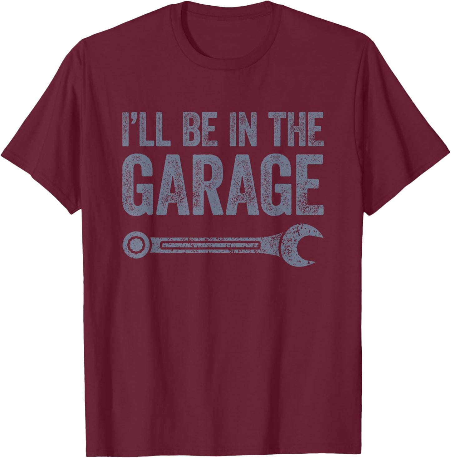 I'll Be In The Garage T-Shirt - T-Shirt | Maroon