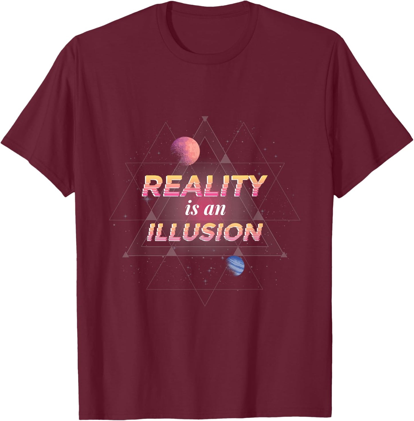 Reality Is An Illusion T Shirt T-Shirt - T-Shirt | Maroon