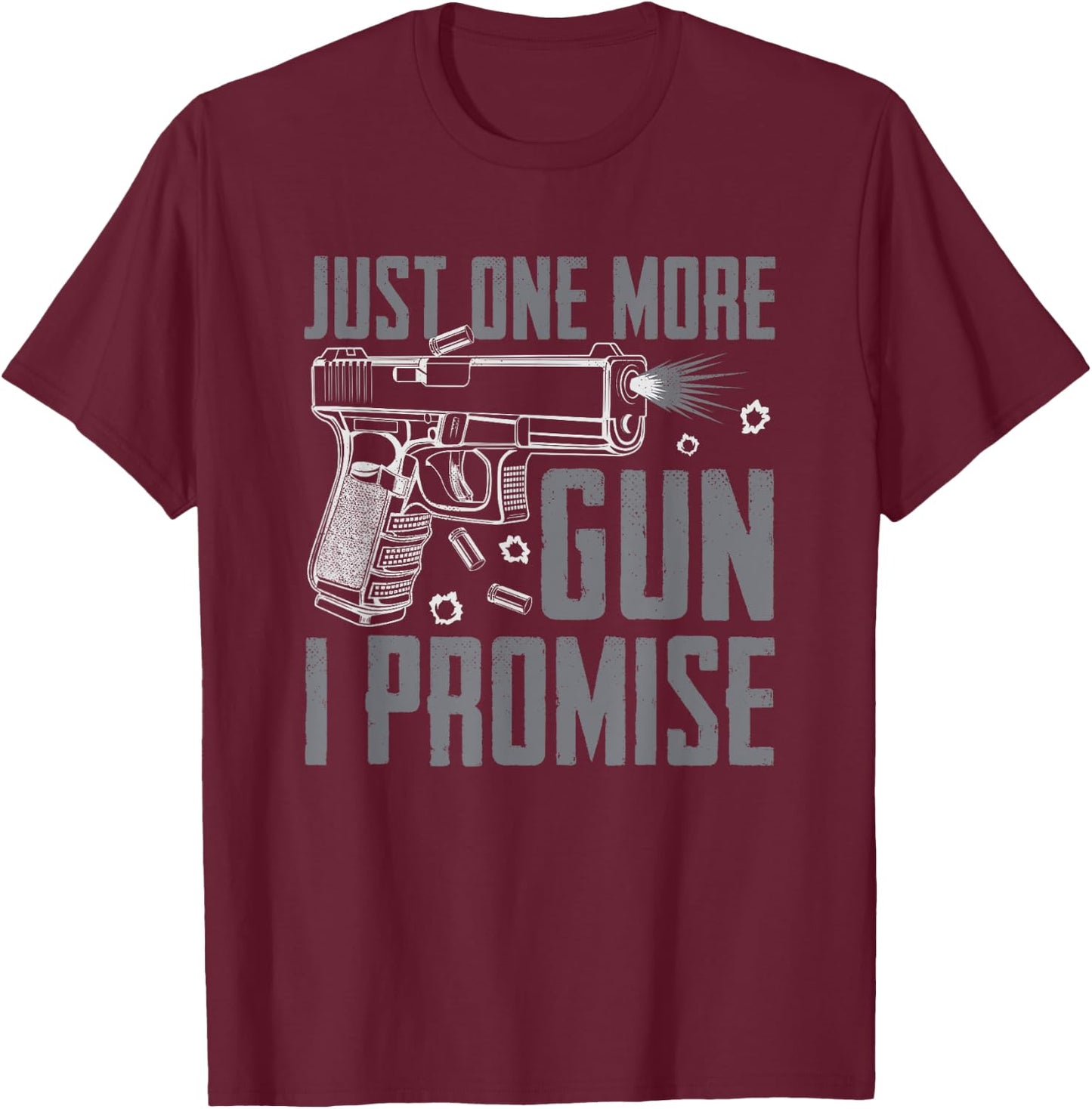 Just One More Gun I Promise - Funny Pistol Guns Owner Joke T-Shirt - T-Shirt | Maroon