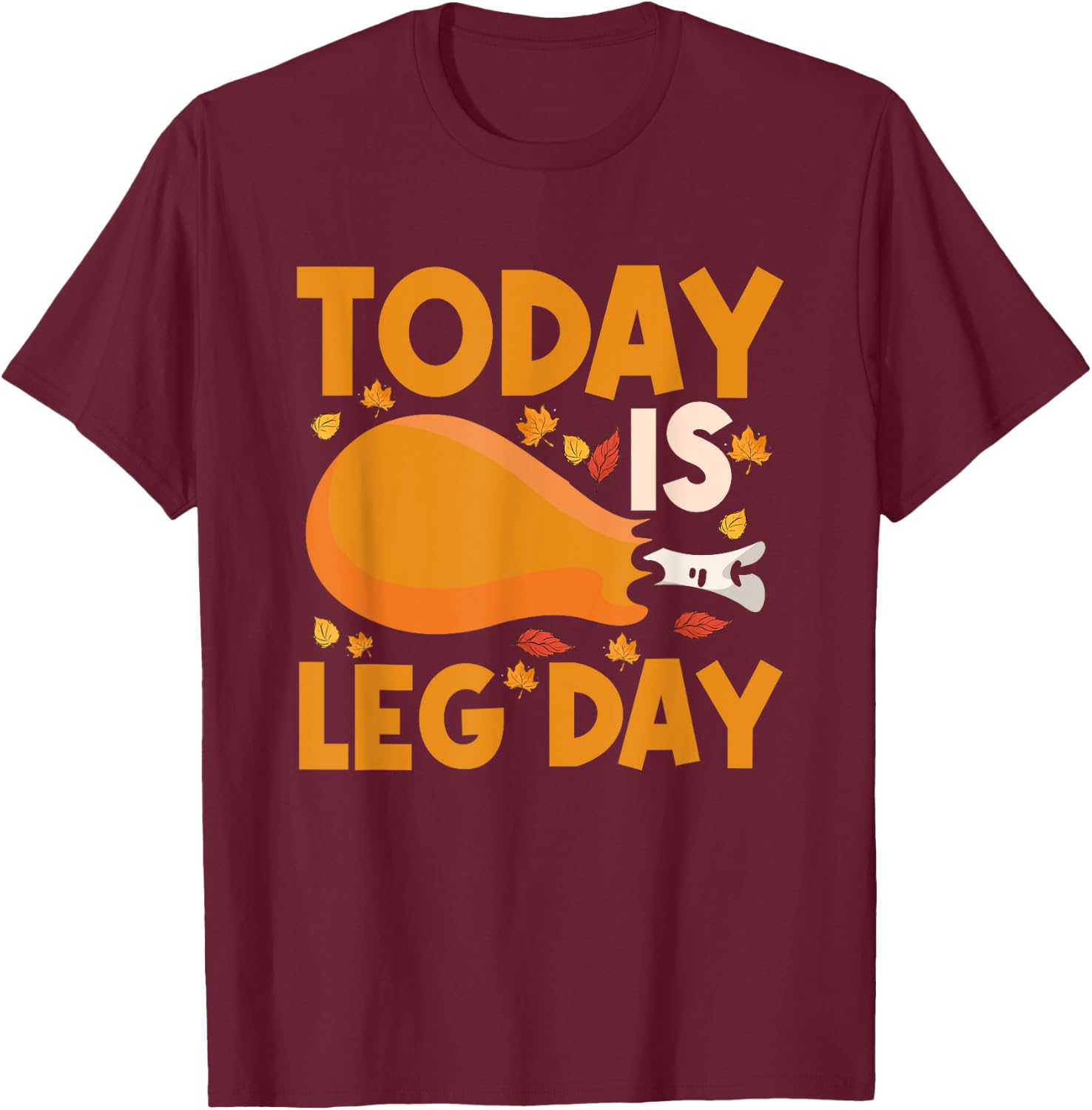 Today Is Leg Day Chicken Leg Drumstick Bodybuilder Fitness T-Shirt - T-Shirt | Maroon