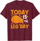 Today Is Leg Day Chicken Leg Drumstick Bodybuilder Fitness T-Shirt - T-Shirt | Maroon