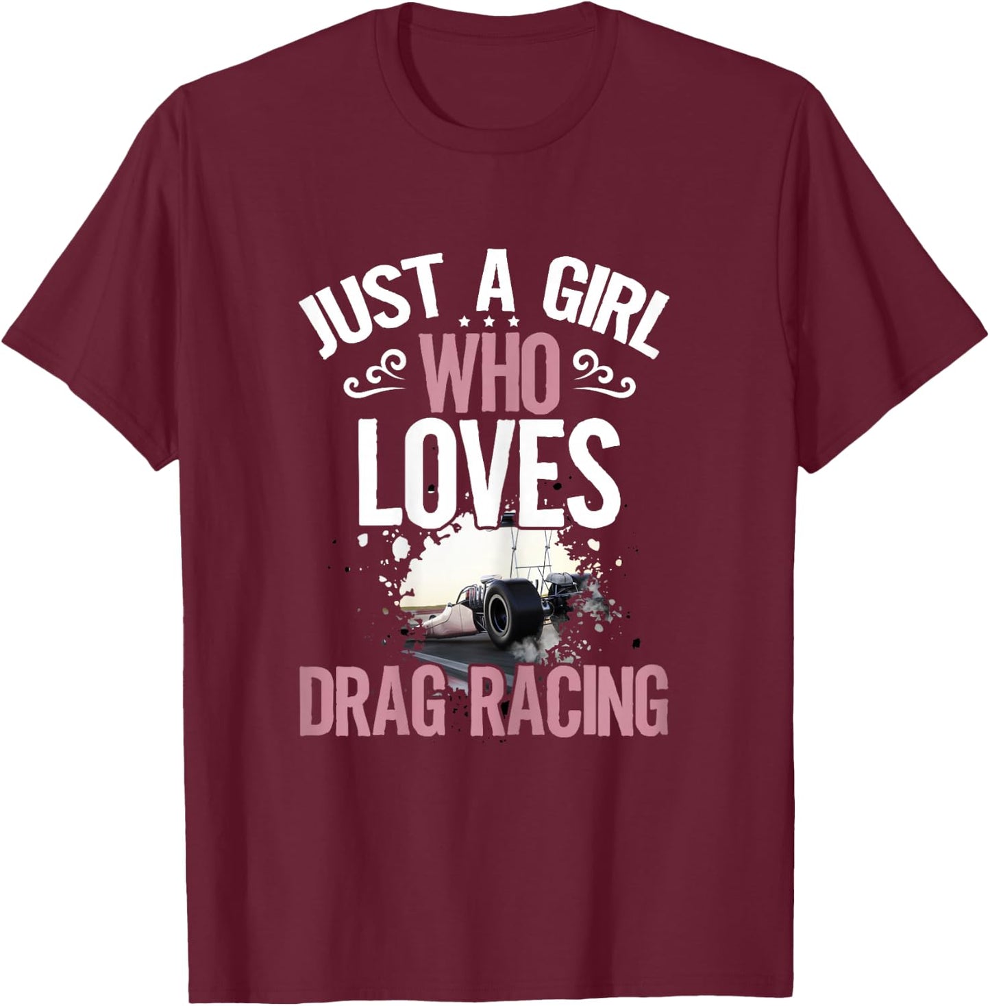 Just a Girl who Loves Drag Racing Women Dragster T-Shirt - T-Shirt | Maroon