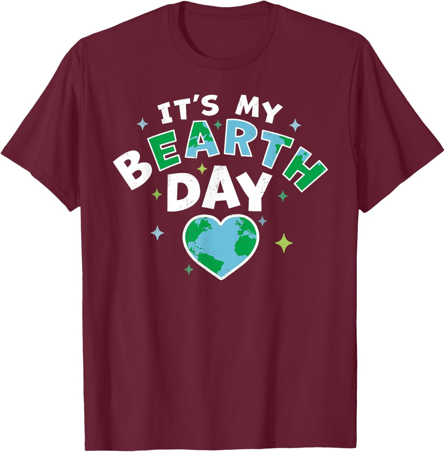 It's My BEarth Day - It's My Earth Day Birthday April 22 T-Shirt - T-Shirt | Maroon