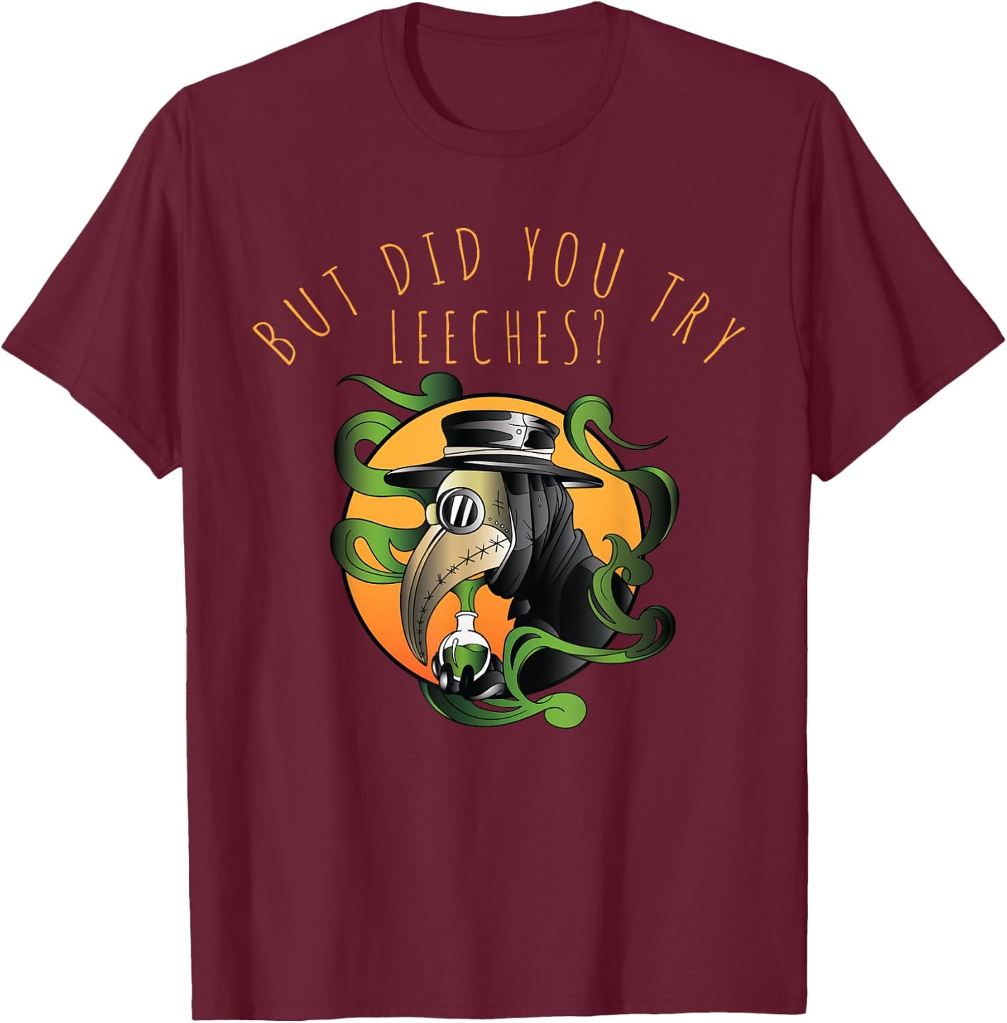 But Did You Try Leeches Middle Age Medicine Steampunk T-Shirt - T-Shirt | Maroon
