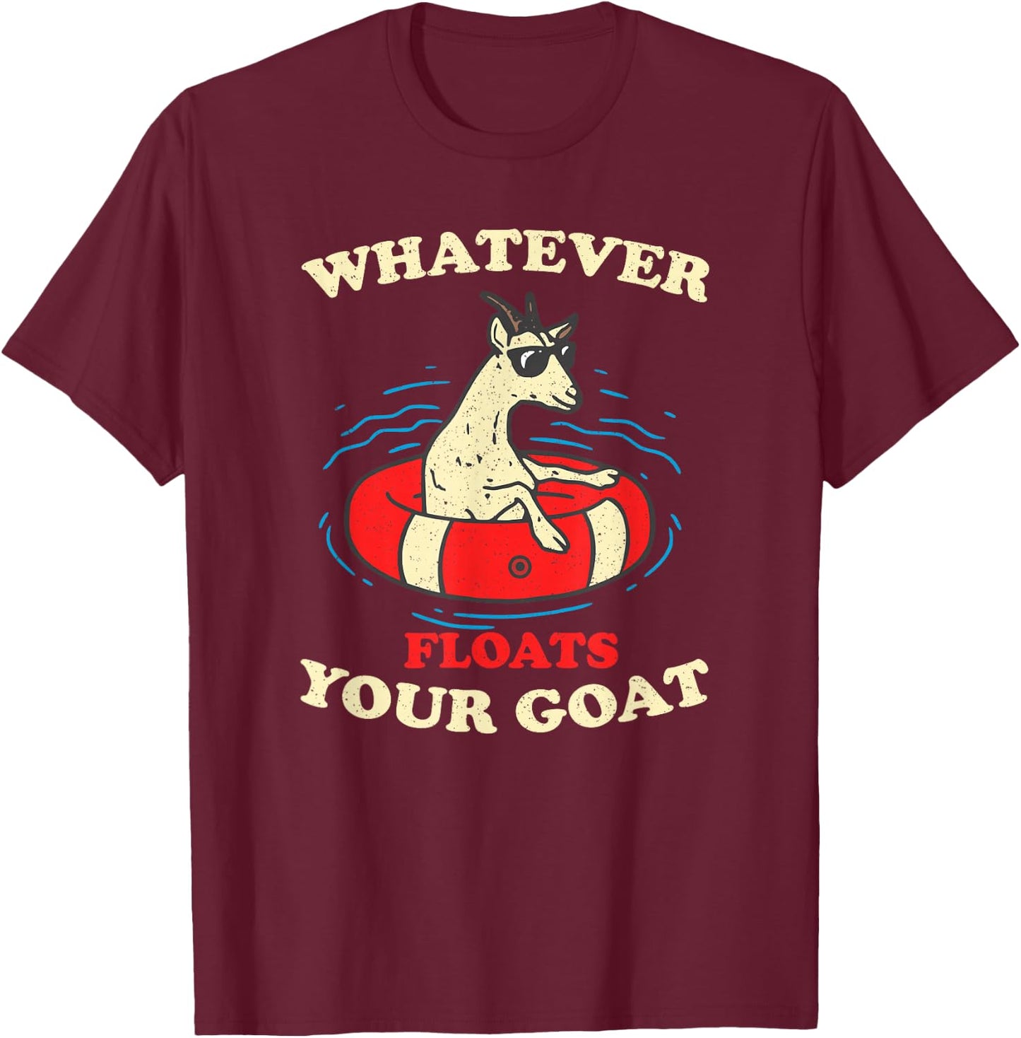 Whatever Floats Your Goat Summer Float Trip River Tubing T-Shirt - T-Shirt | Maroon