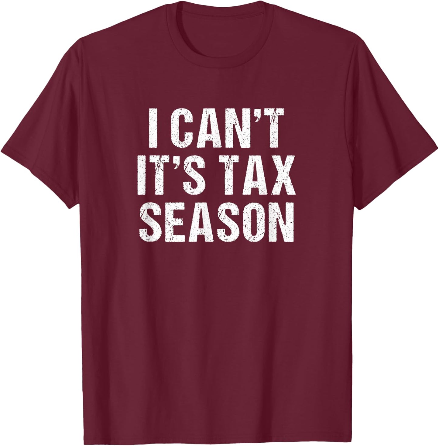 I can't it's Tax season - Funny Accountant Tax advisors T-Shirt - T-Shirt | Maroon