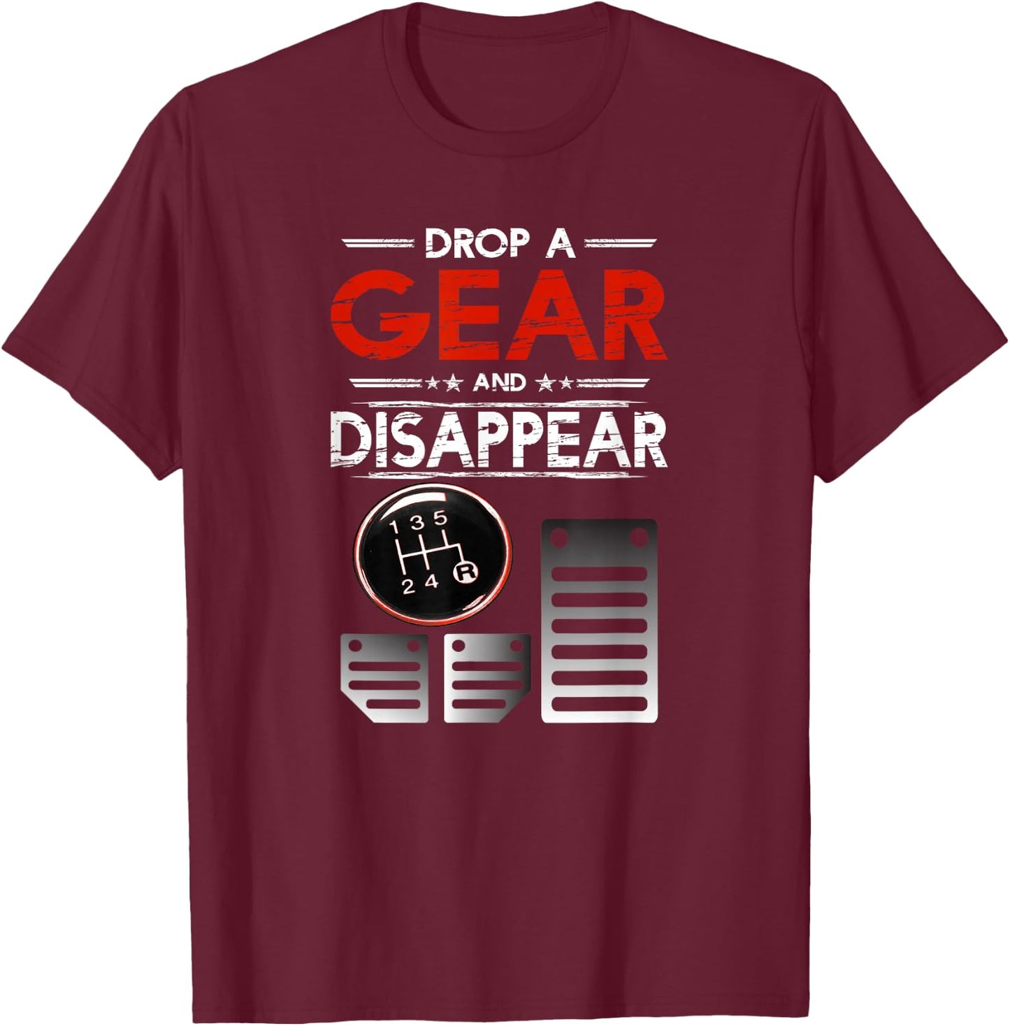Car Shirt Car Guys Drop A Gear And Disappear Gift T-Shirt - T-Shirt | Maroon