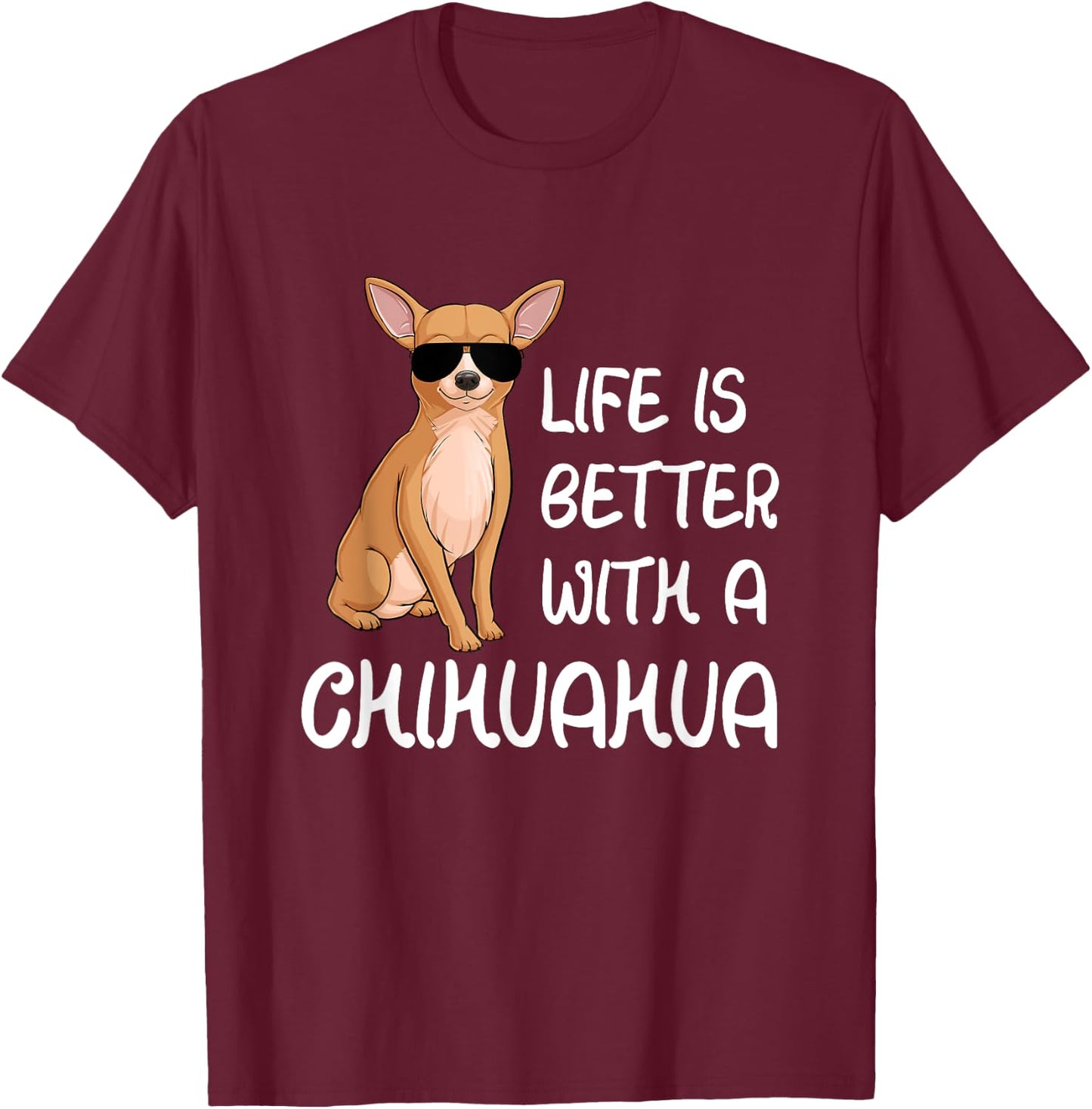 Chihuahua Lover Life Is Better With A Chihuahua T-Shirt - T-Shirt | Maroon