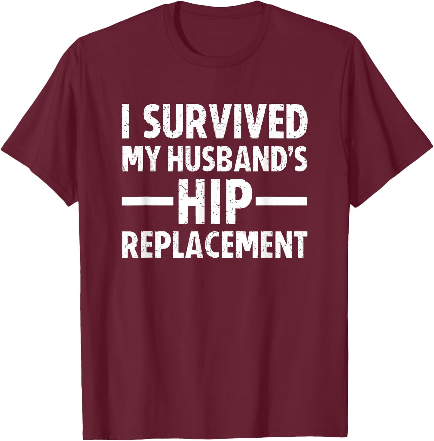 I Survived My Husband's Hip Replacement T-Shirt - T-Shirt | Maroon