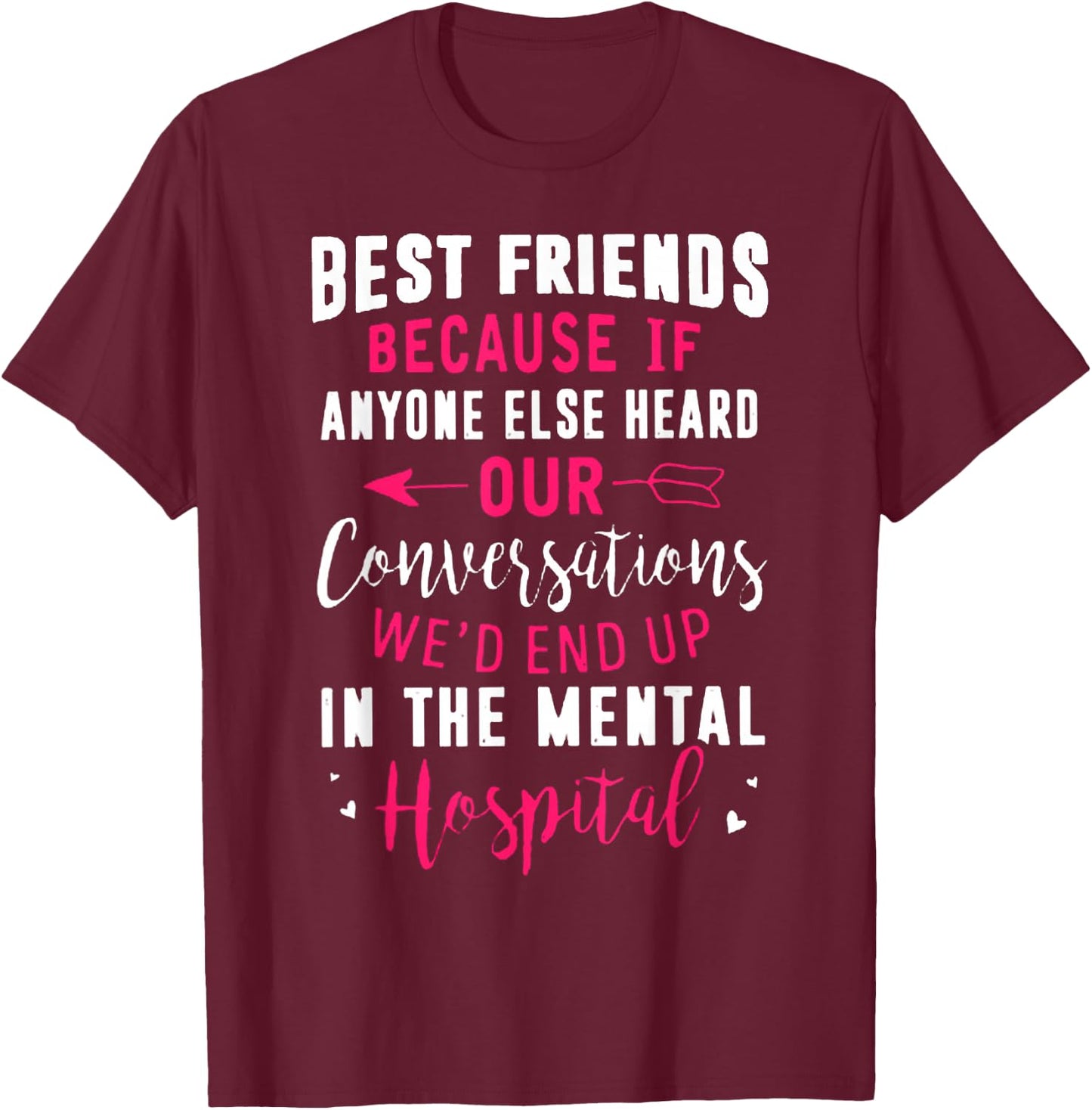 Best Friends Because If Anyone Else Heard Our Conversations T-Shirt - T-Shirt | Maroon