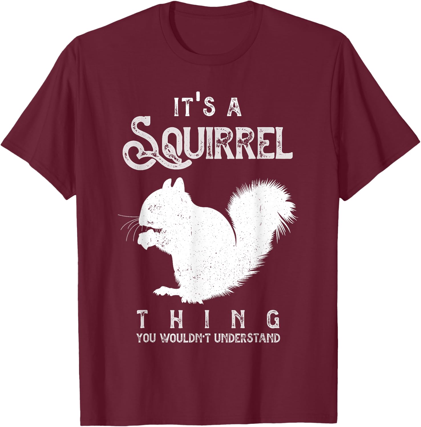 It's A Squirrel Thing Funny Squirrels Love T-Shirt - T-Shirt | Maroon