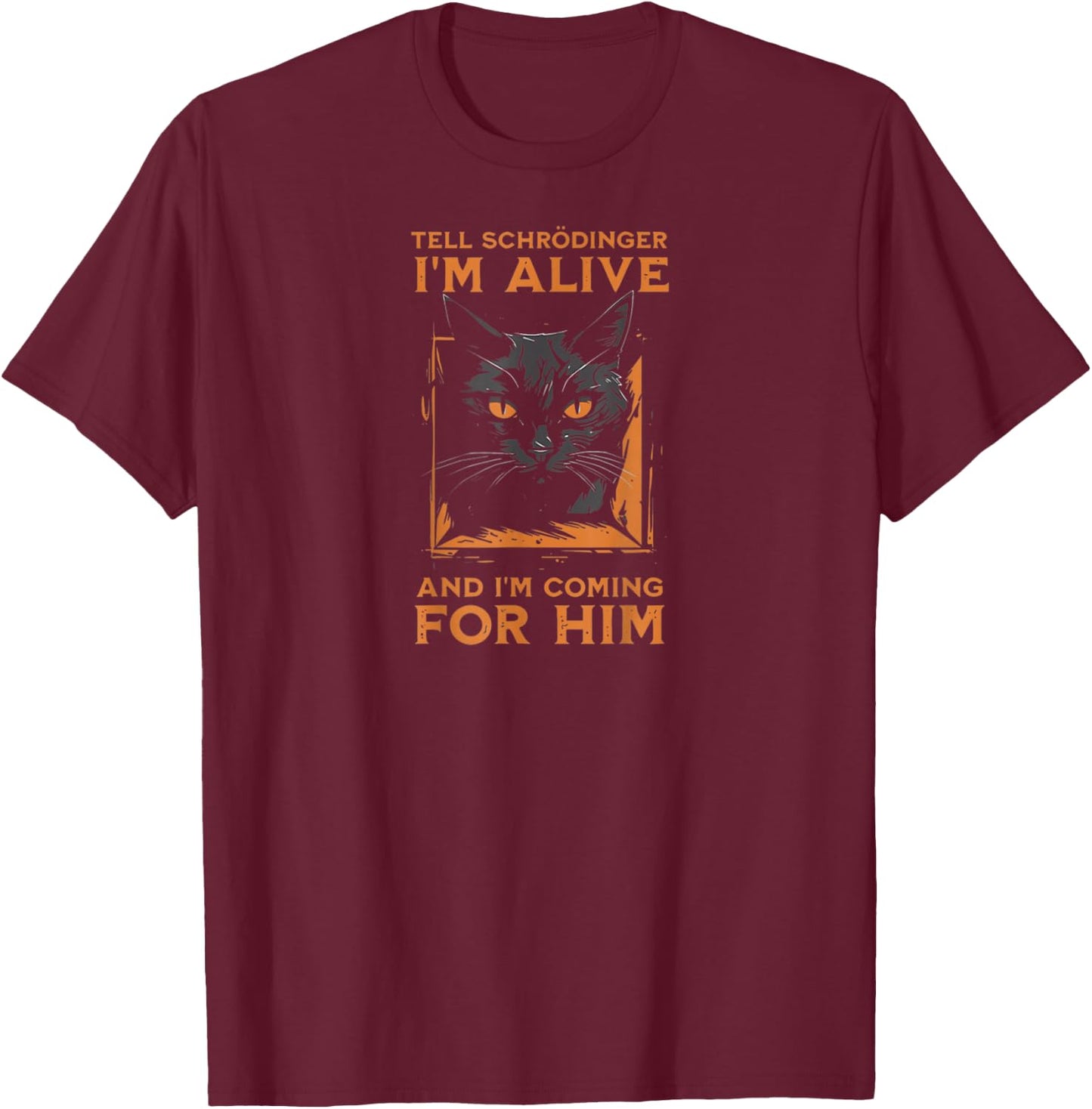 Tell Schrödinger I'm Alive and I'm Coming Funny Cat T-Shirt - T-Shirt | Maroon