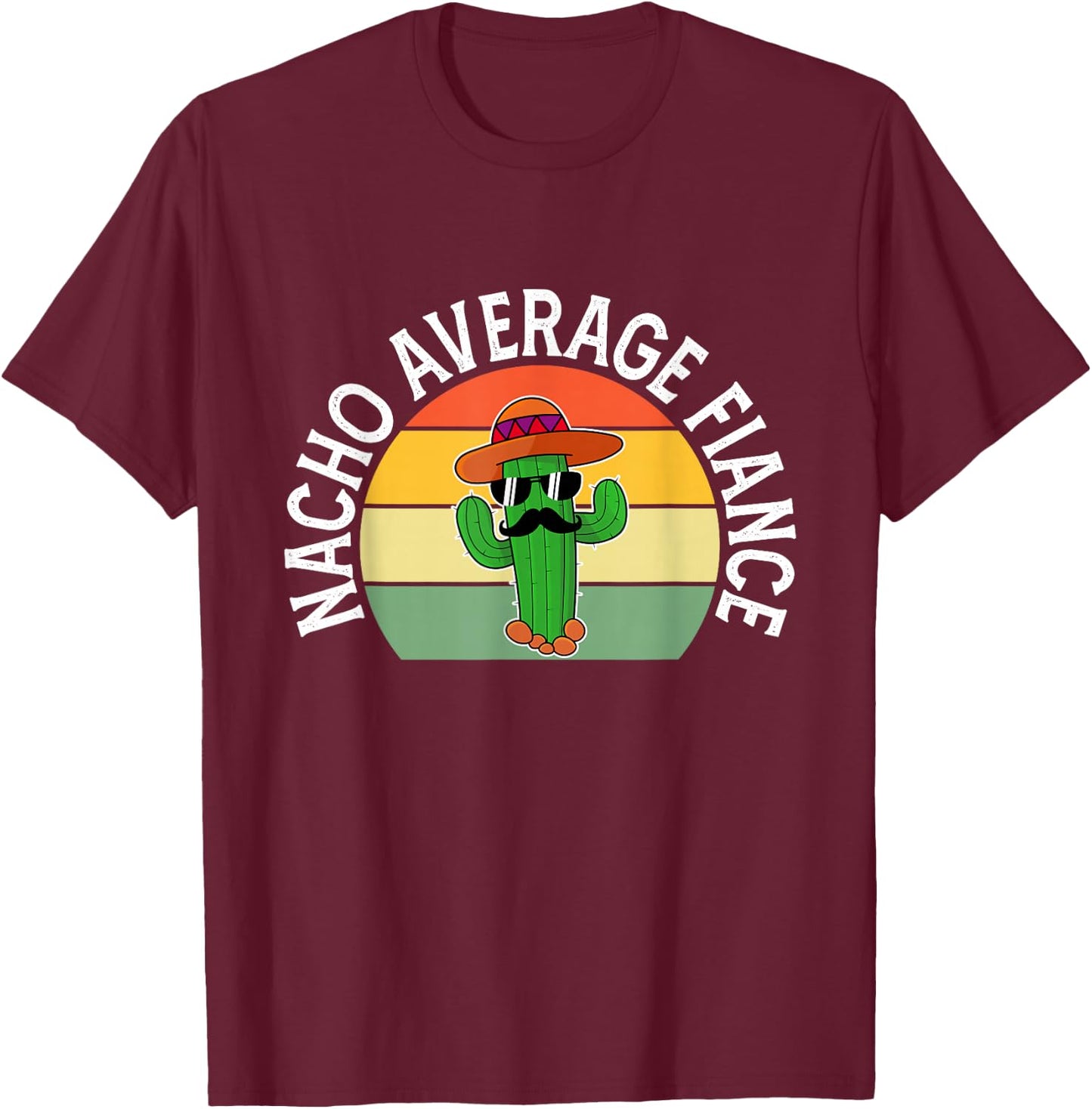 Mexican Shirt Nacho Average Fiance Father's Day T-Shirt - T-Shirt | Maroon