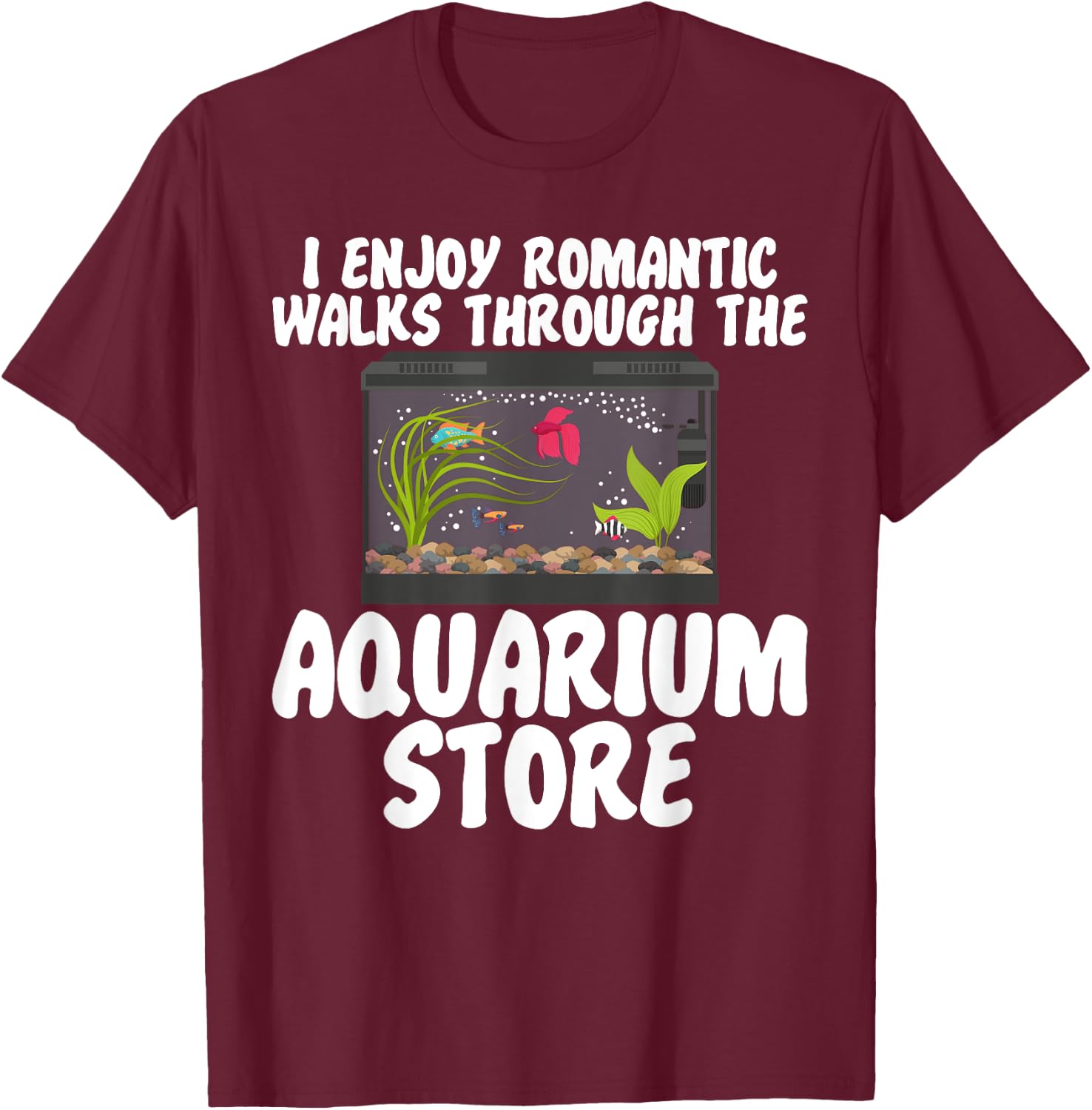 I Enjoy Romantic Walks Through the Aquarium Store T-Shirt - T-Shirt | Maroon