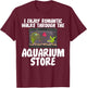 I Enjoy Romantic Walks Through the Aquarium Store T-Shirt - T-Shirt | Maroon