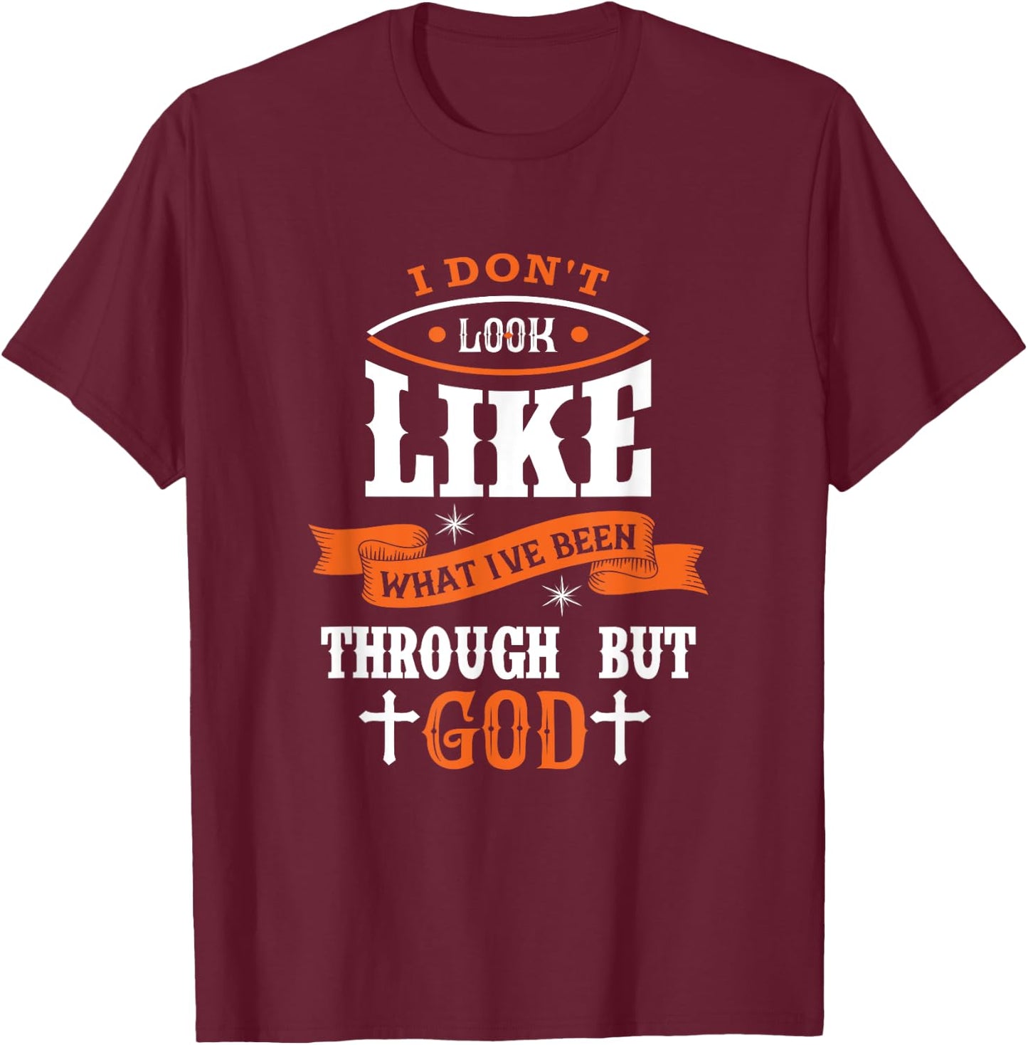 I Don't Look Like What I've Been Through Men Women Christian T-Shirt - T-Shirt | Maroon
