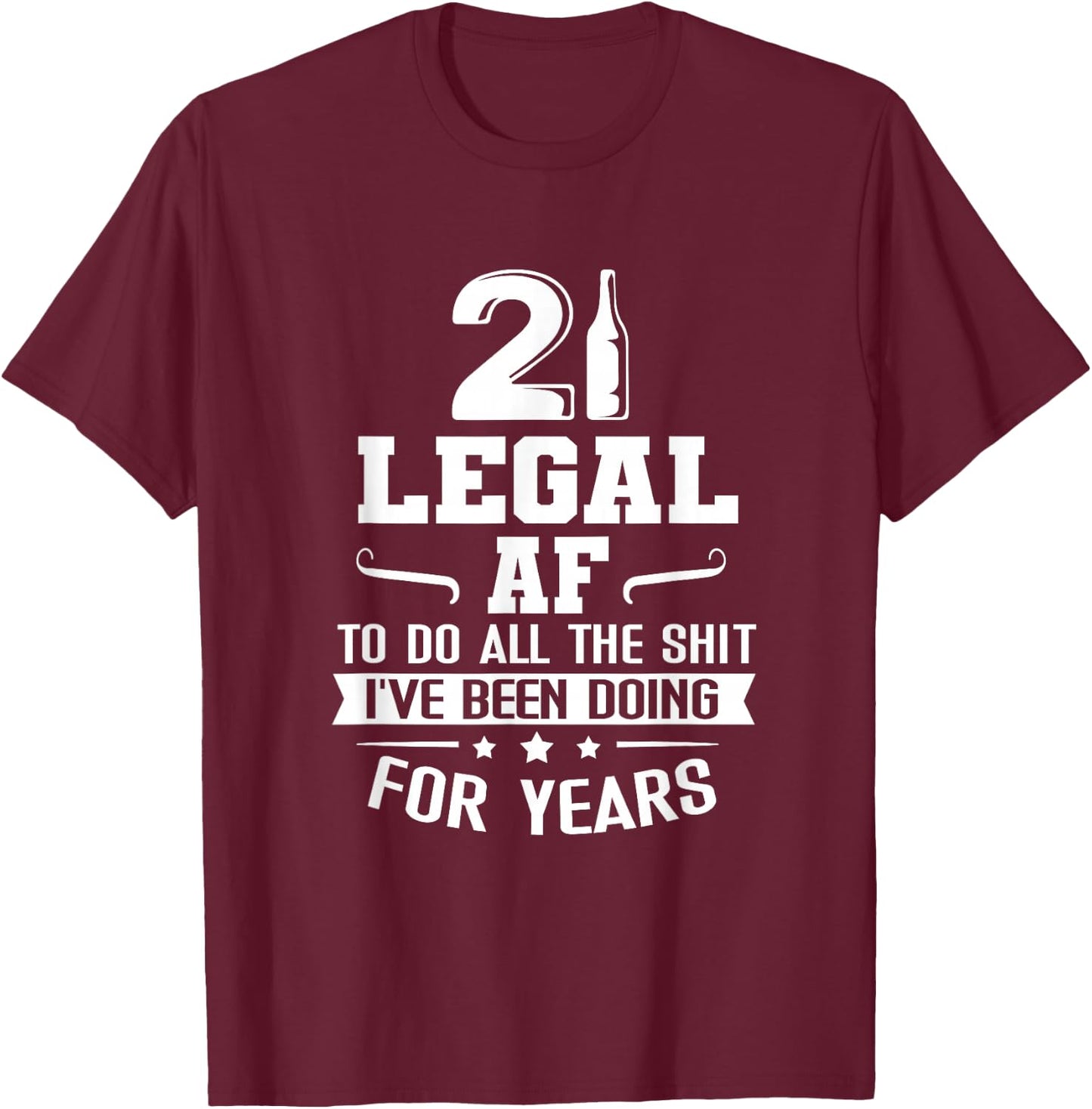 Legal AF Do All Sht I've Doing For Years Funny 21st Birthday T-Shirt - T-Shirt | Maroon