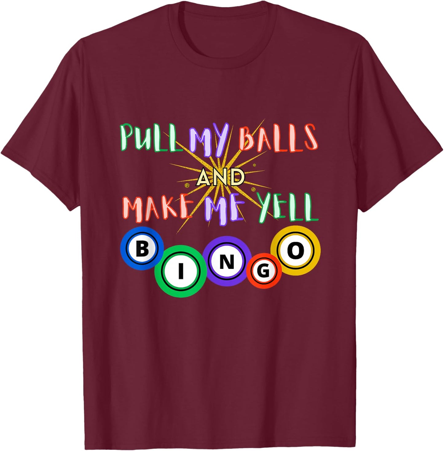 Pull My Balls And Make Me Yell Bingo Queen Lover Gambling T-Shirt - T-Shirt | Maroon