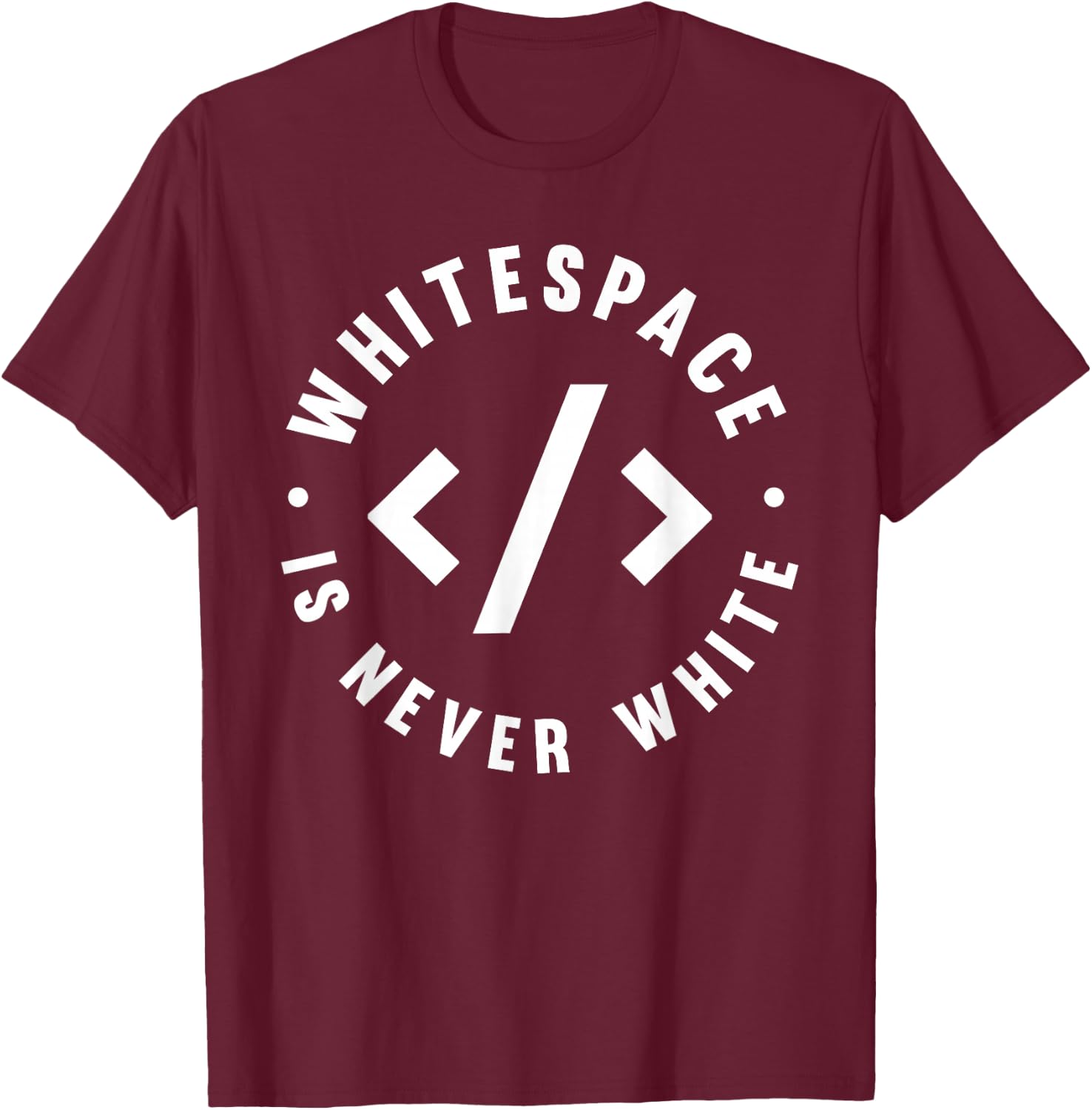 Whitespace Is Never White - Software Engineer Programming T-Shirt - T-Shirt | Maroon