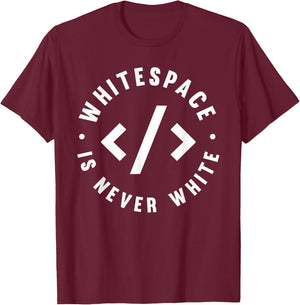 Whitespace Is Never White - Software Engineer Programming T-Shirt - T-Shirt | Maroon