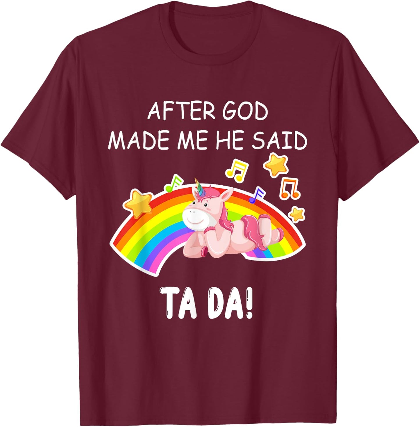 After God made me he said tada Unicorn Funny T-Shirt - T-Shirt | Maroon