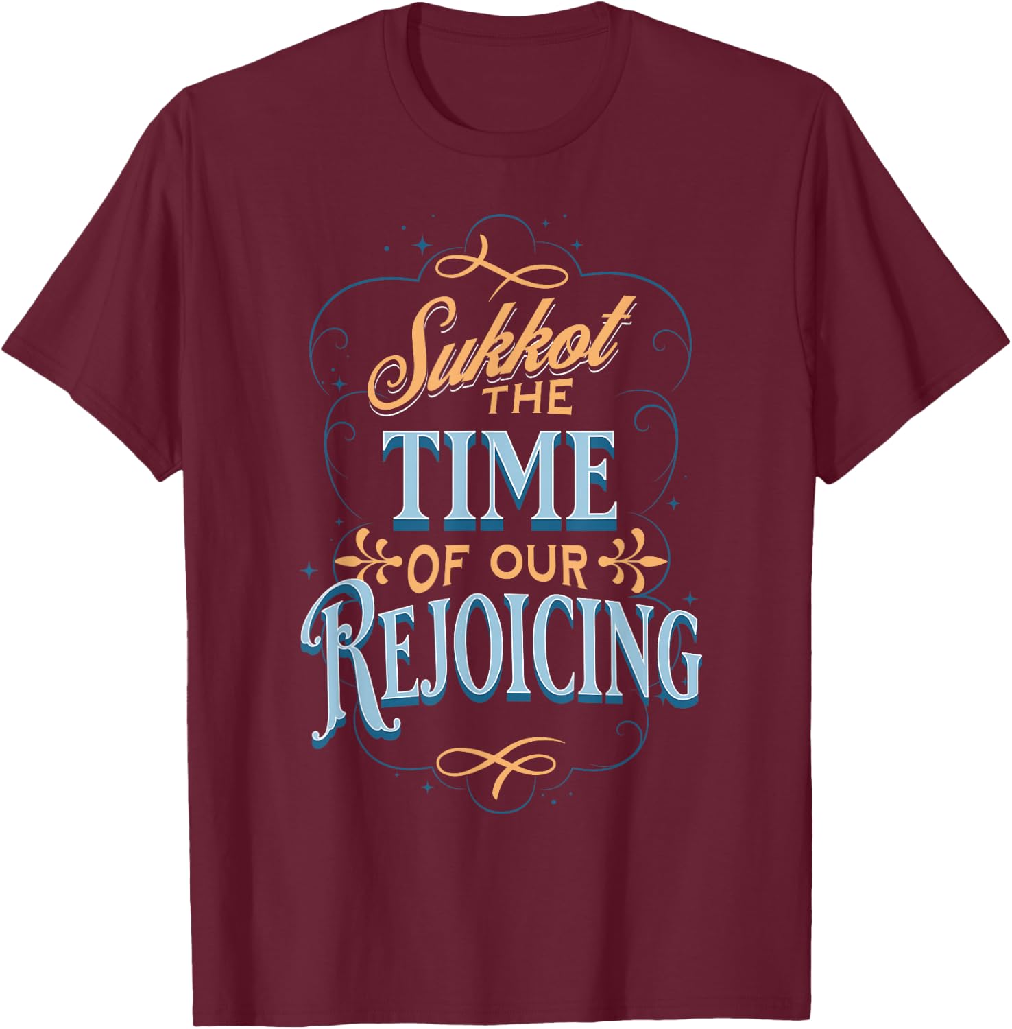 Sukkot the Time of Our Rejoicing T-Shirt - T-Shirt | Maroon
