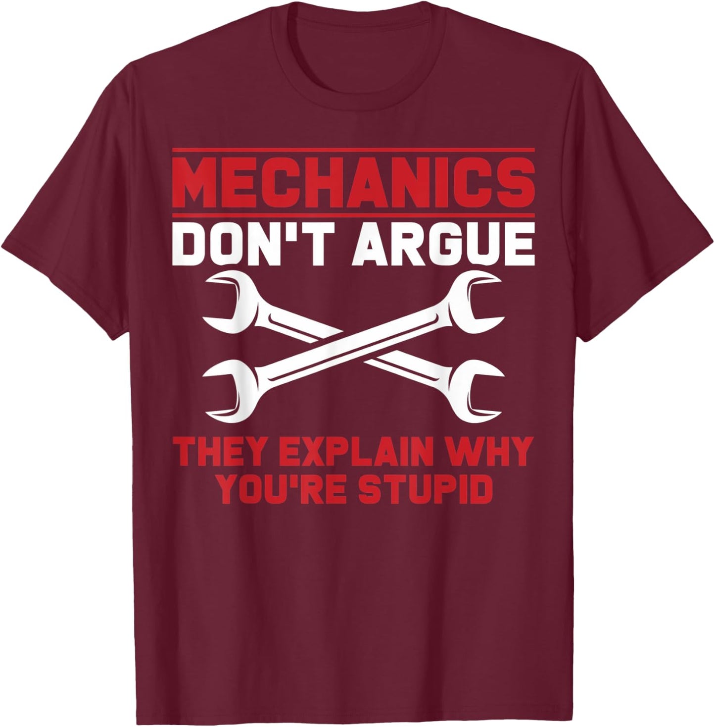 Mechanics Garage Mechanics Auto Mechanics Don't Argue T-Shirt - T-Shirt | Maroon