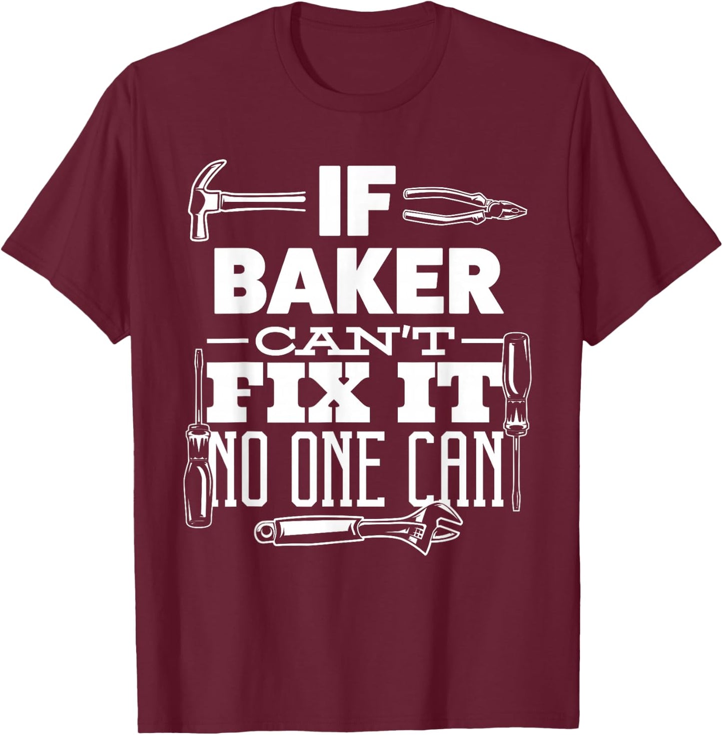 If BAKER can't fix it no one can handyman fix it all funny T-Shirt - T-Shirt | Maroon