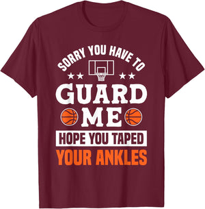 Sorry You Have To Guard Me - Ankle Breaker Funny Basketball T-Shirt - T-Shirt | Maroon
