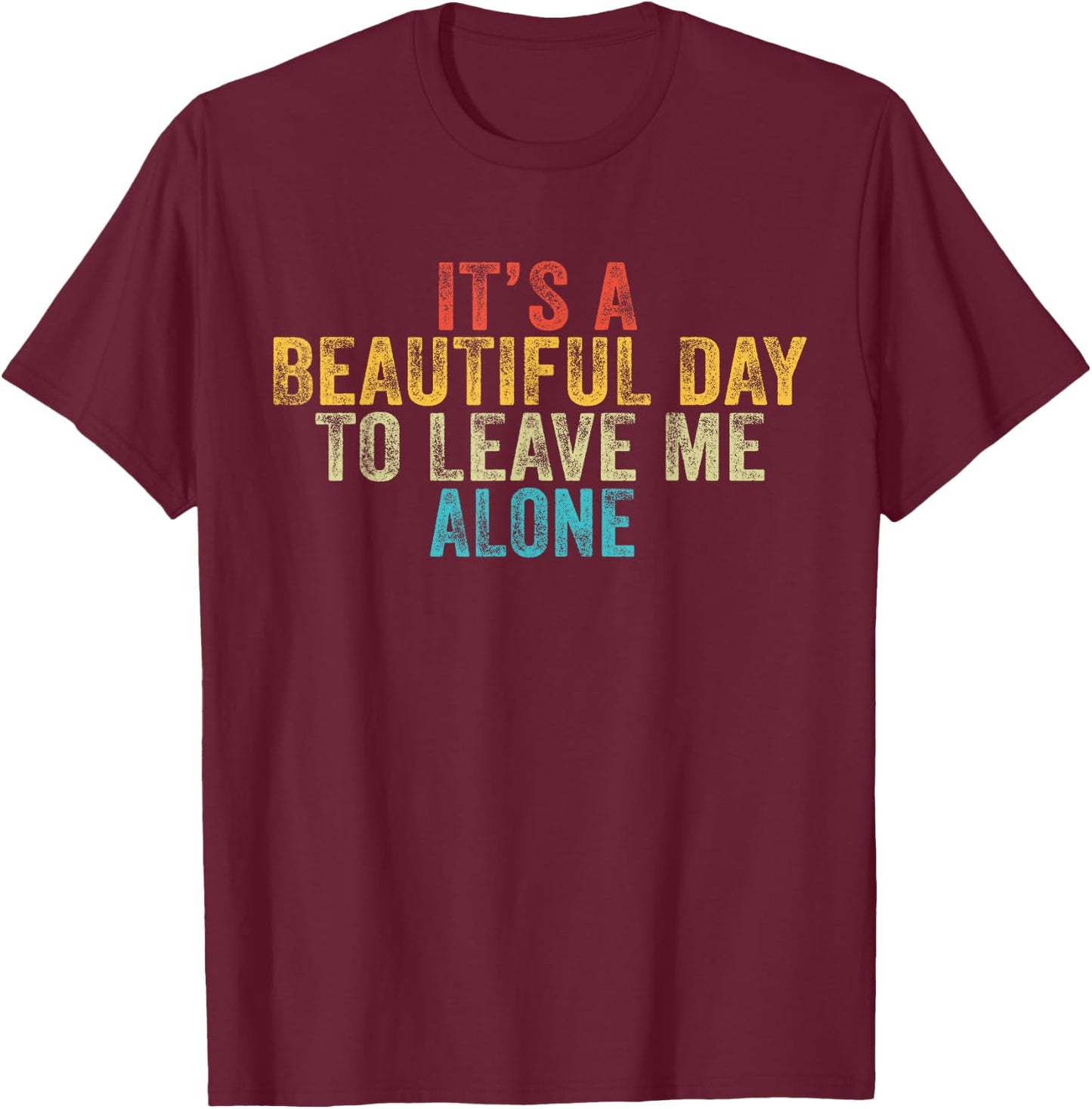Funny It's a Beautiful Day to Leave Me Alone Introvert Retro T-Shirt - T-Shirt | Maroon