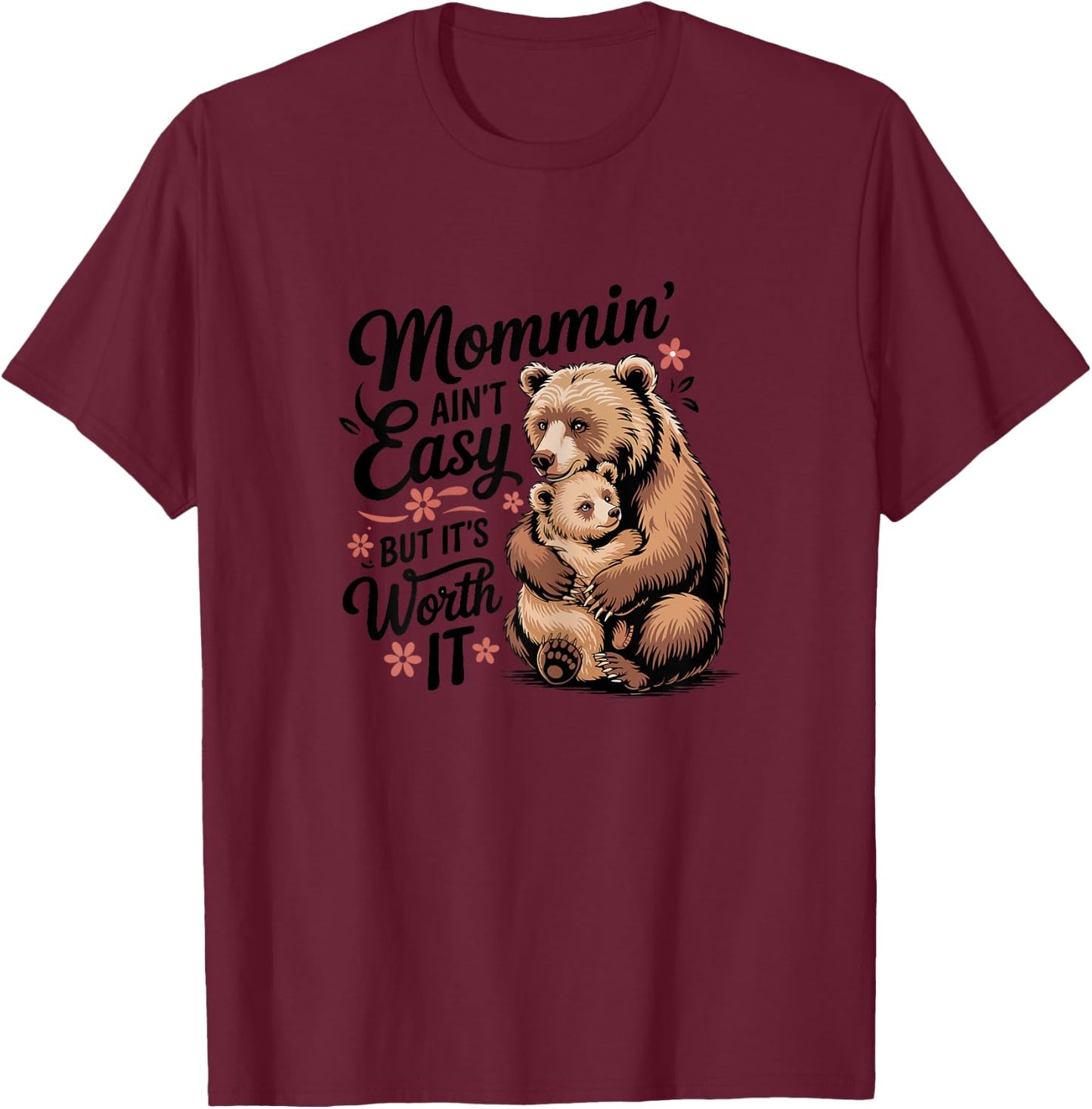 Mommin' Ain't Easy But It's Worth It Tough Mom T-Shirt - T-Shirt | Maroon