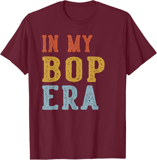 in My BOP Era Retro Funny Fathers Day Vintage T-Shirt - T-Shirt | Maroon