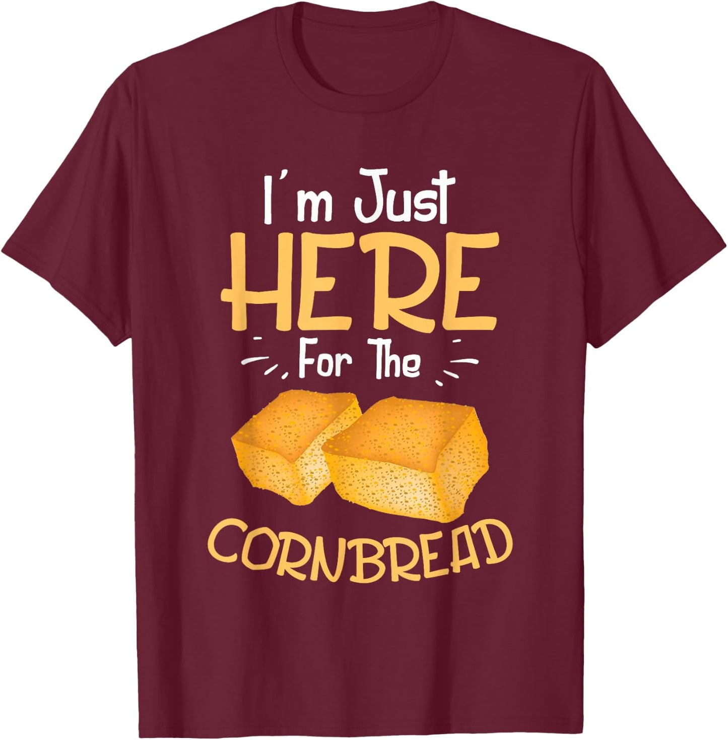I'm Just Here For The Cornbread Funny Gluten Free Food Gift T-Shirt - T-Shirt | Maroon