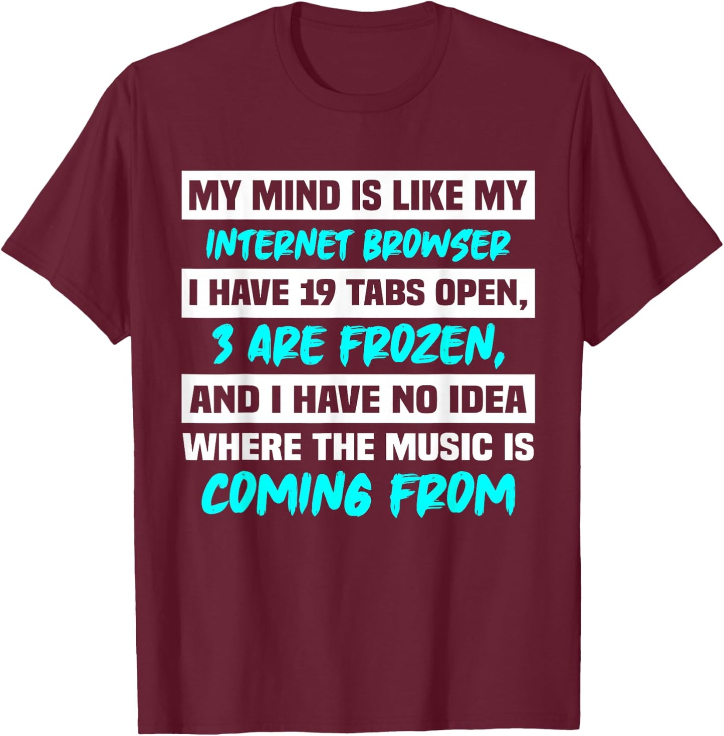 My Mind Is Like My Internet Browser T-Shirt - T-Shirt | Maroon