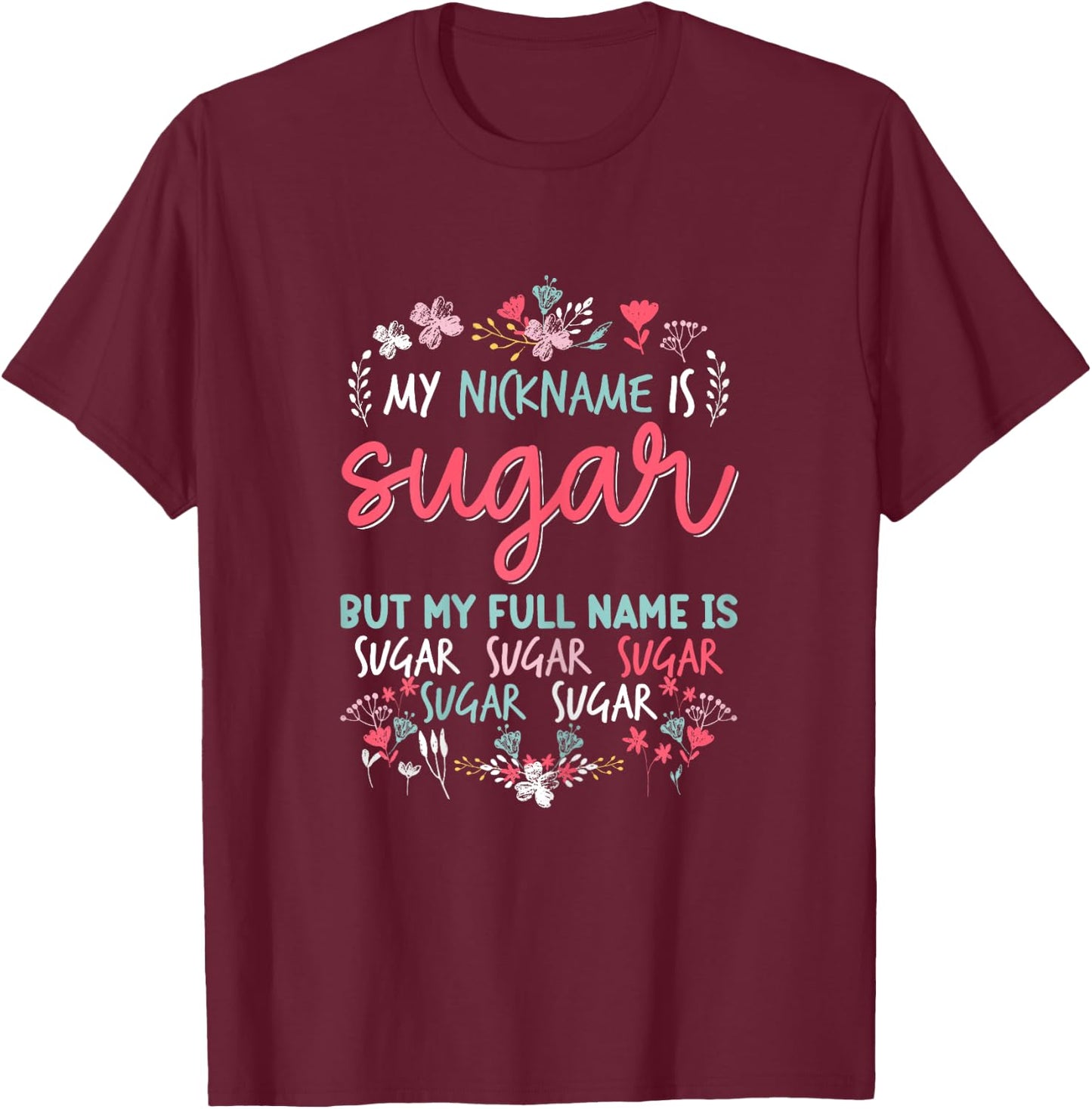 Funny Mothers day Shirt My Nickname is Sugar Grandma Cute T-Shirt - T-Shirt | Maroon