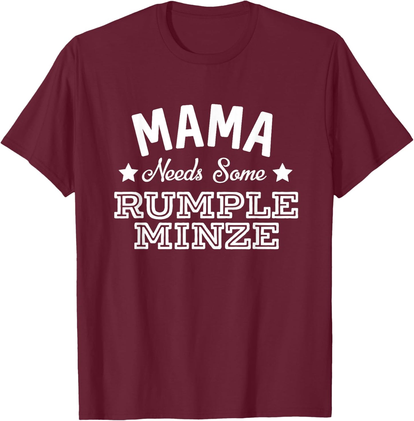 Mama Needs Some Rumple Minze Alcohol Funny Summer Party T-Shirt - T-Shirt | Maroon