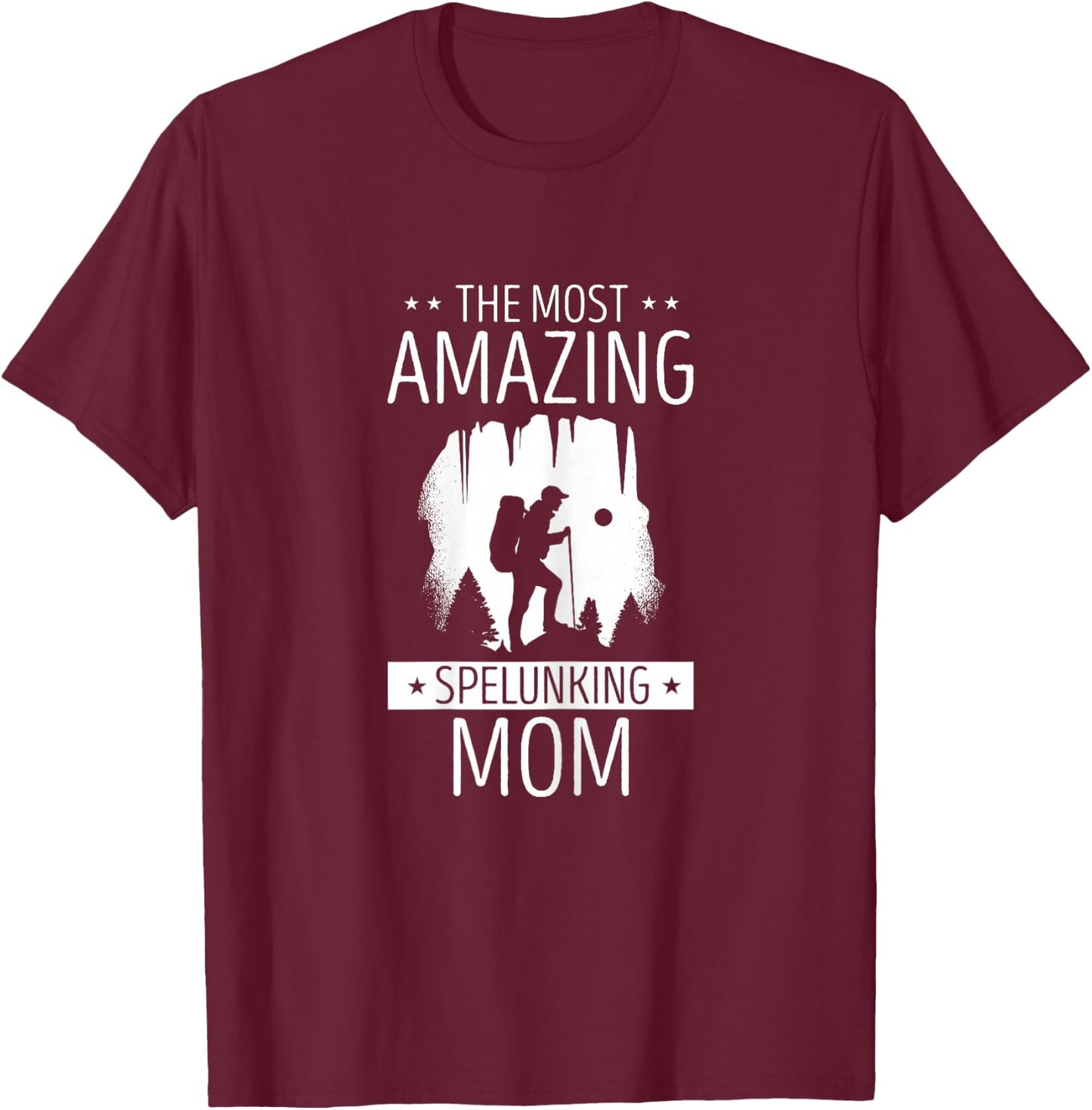 Caving The Most Amazing Spelunking Mom Cave Caver Spelunker T-Shirt - T-Shirt | Maroon