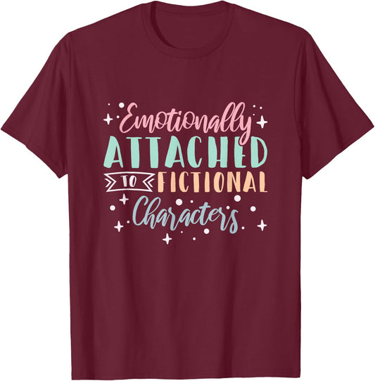 Bookworm Emotionally Attached To Fictional Characters T-Shirt - T-Shirt | Maroon