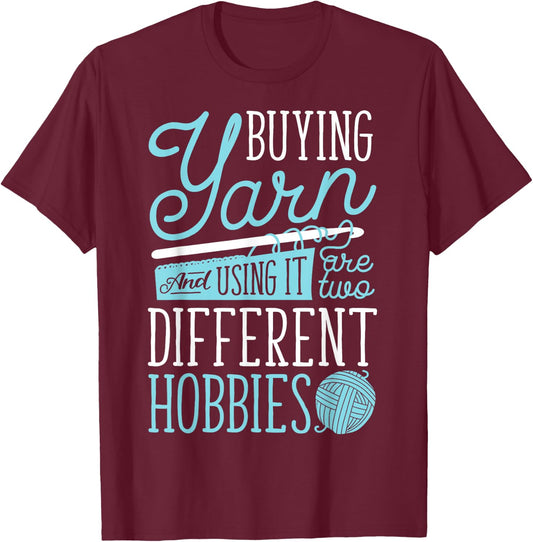 Buying Yarn And Using It Are Two Different Hobbies Crochet T-Shirt - T-Shirt | Maroon