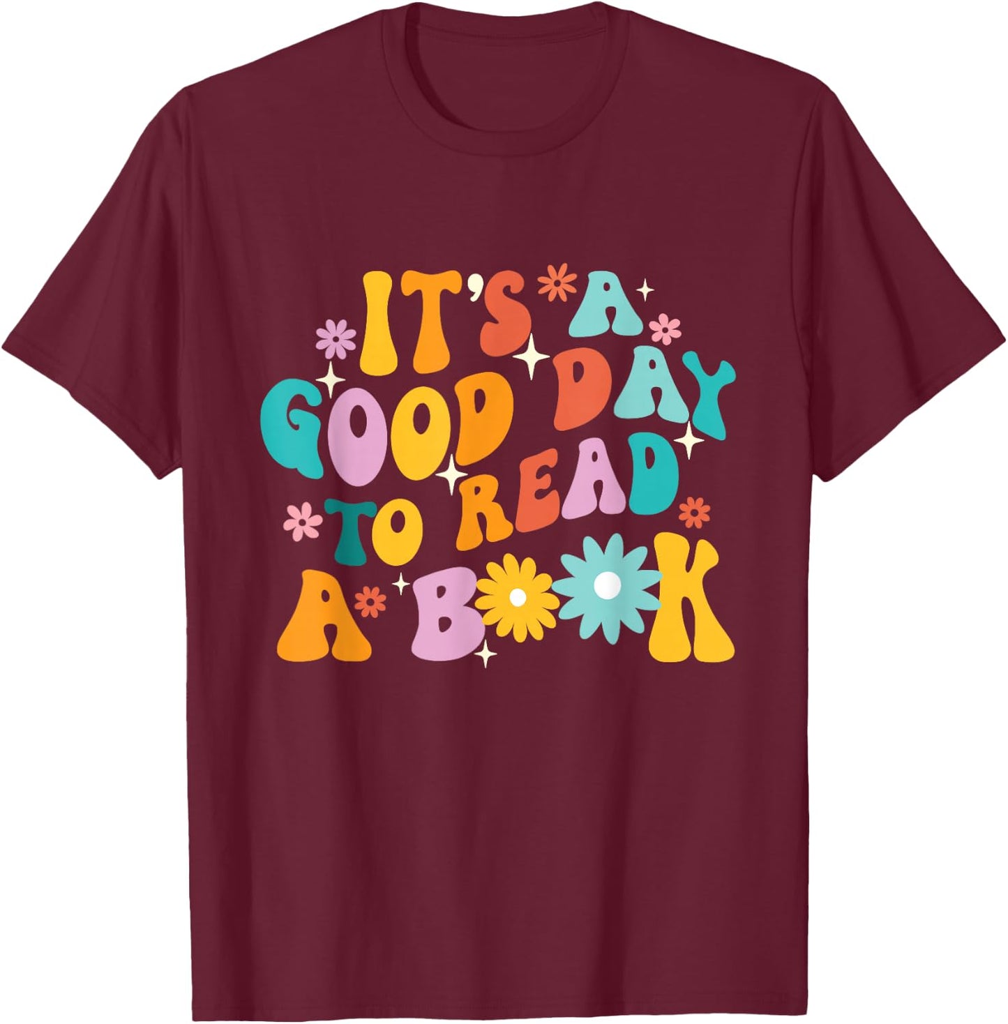 It’s A Good Day To Read A Book - Reading Bookworm Reader T-Shirt - T-Shirt | Maroon