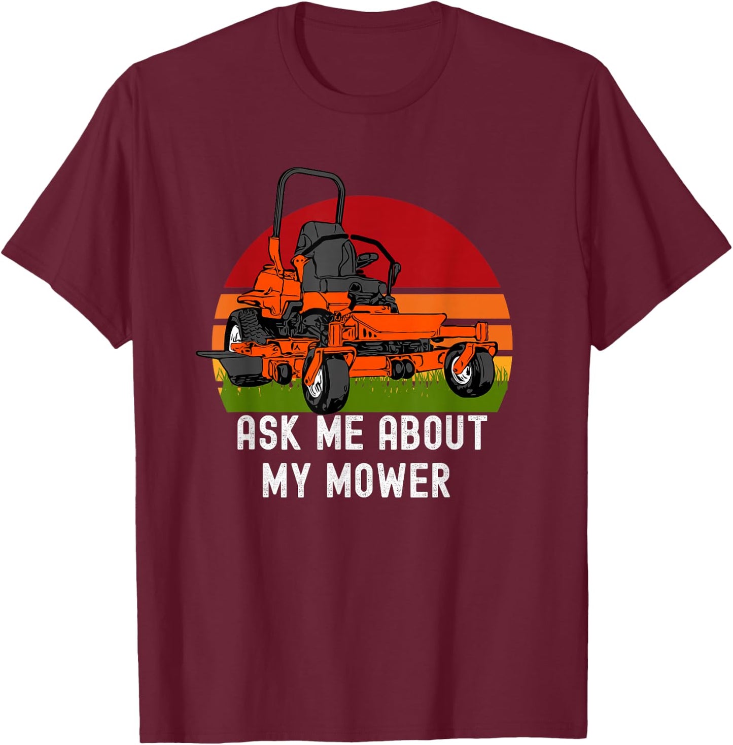 Ask Me About My Mower Zero Turn Funny Lawn Mowing T-Shirt - T-Shirt | Maroon
