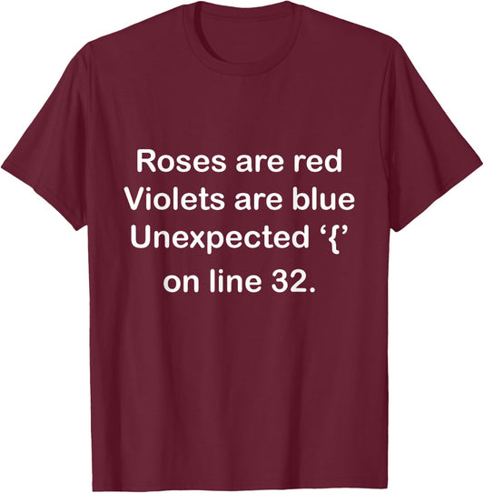 Roses are Red, Violets are Blue Unexpected ‘{’ on line 32 T-Shirt - T-Shirt | Maroon