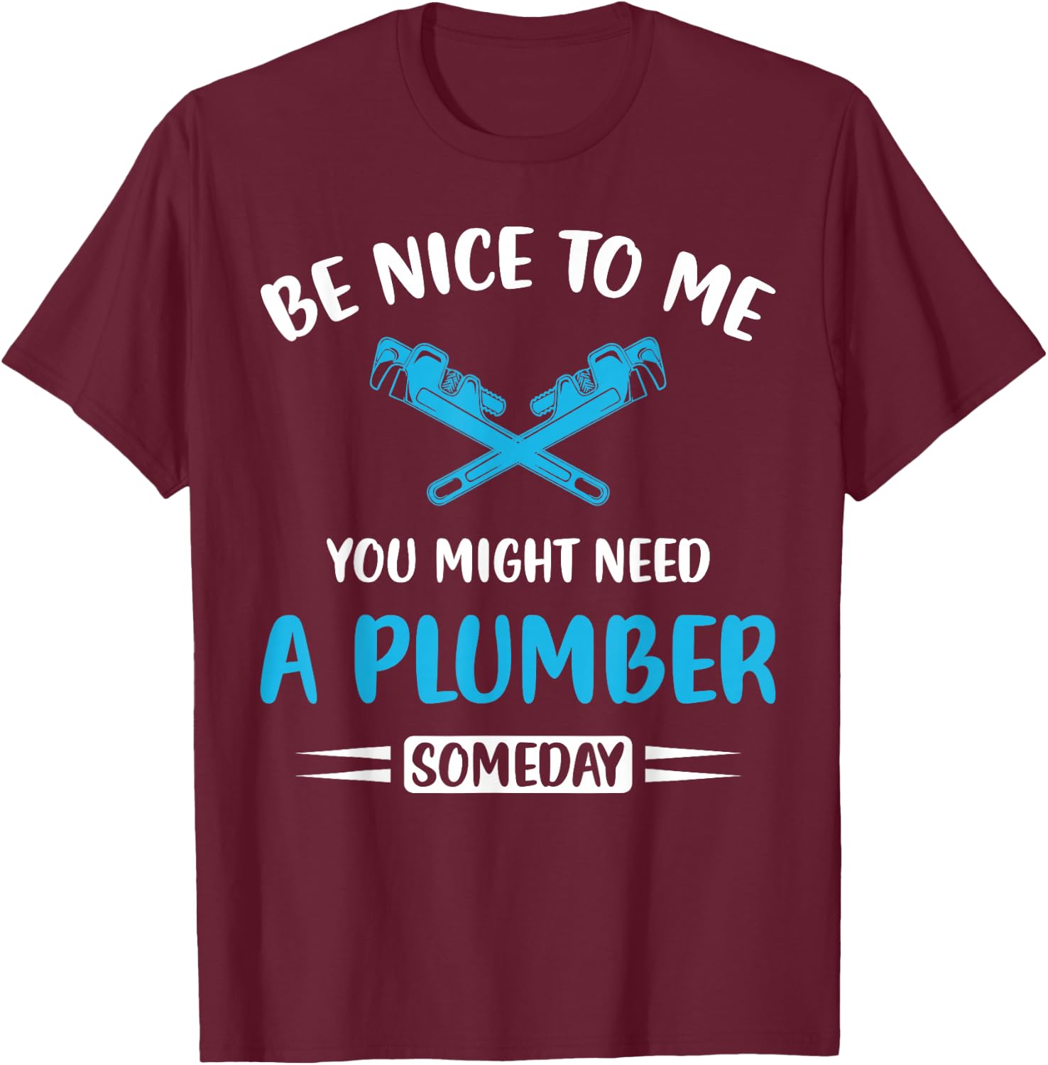 Plumber Humor Funny Plumbing You might need a plumber T-Shirt - T-Shirt | Maroon