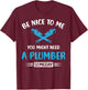 Plumber Humor Funny Plumbing You might need a plumber T-Shirt - T-Shirt | Maroon