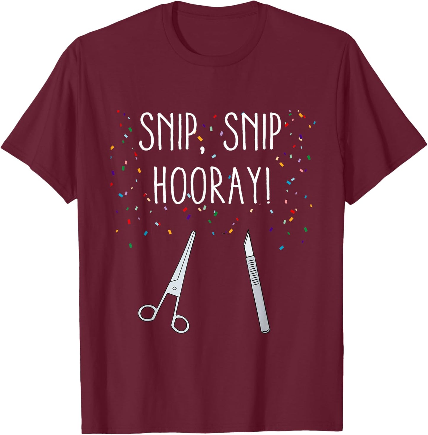 Funny Vasectomy Quote Snip Snip Hooray Recovery Gift T-Shirt - T-Shirt | Maroon