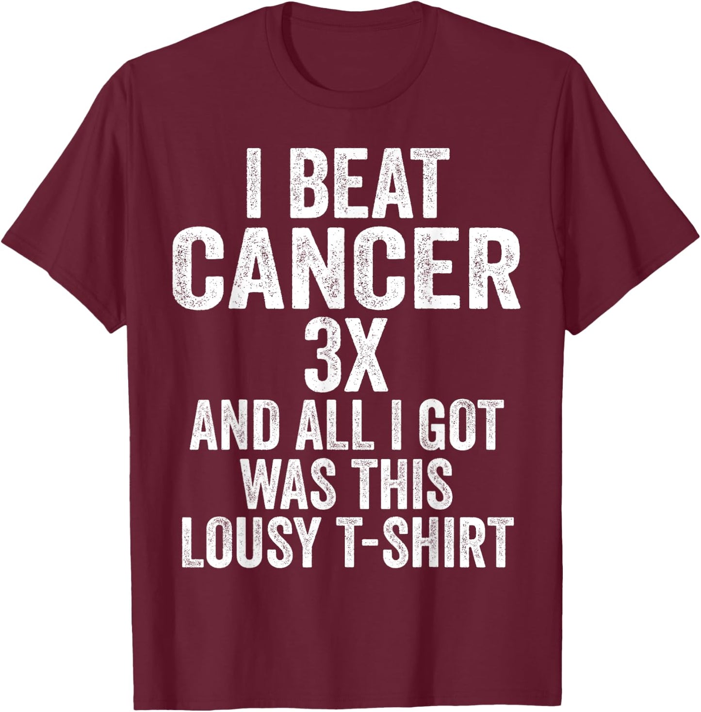 Beat Cancer Three Times And All I Got Was This Shirt T-Shirt - T-Shirt | Maroon