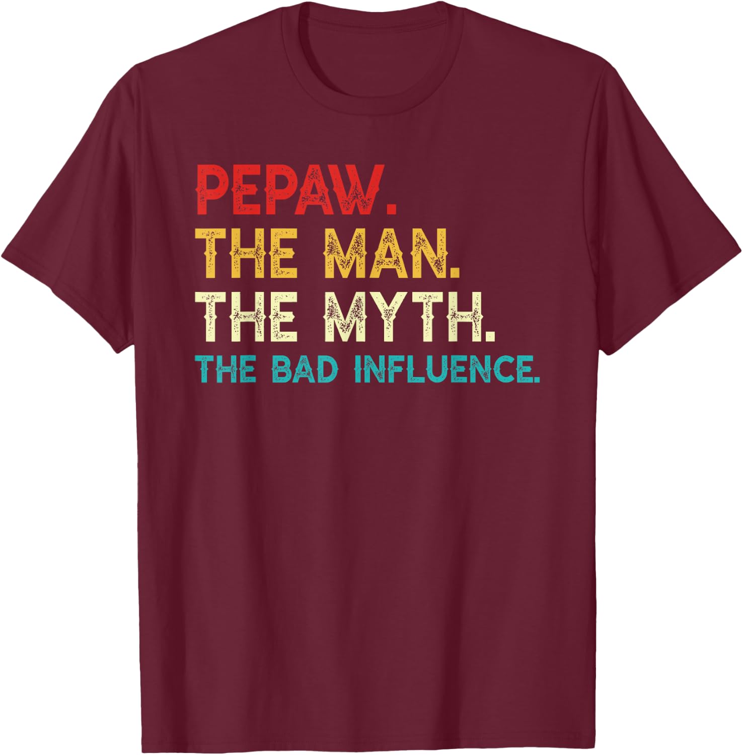 Pepaw The Man The Myth The Bad Influence Vintage Pepaw T-Shirt - T-Shirt | Maroon