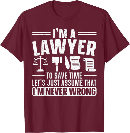 I'm A Lawyer I'm Never Wrong Funny Justice Attorney T-Shirt - T-Shirt | Maroon