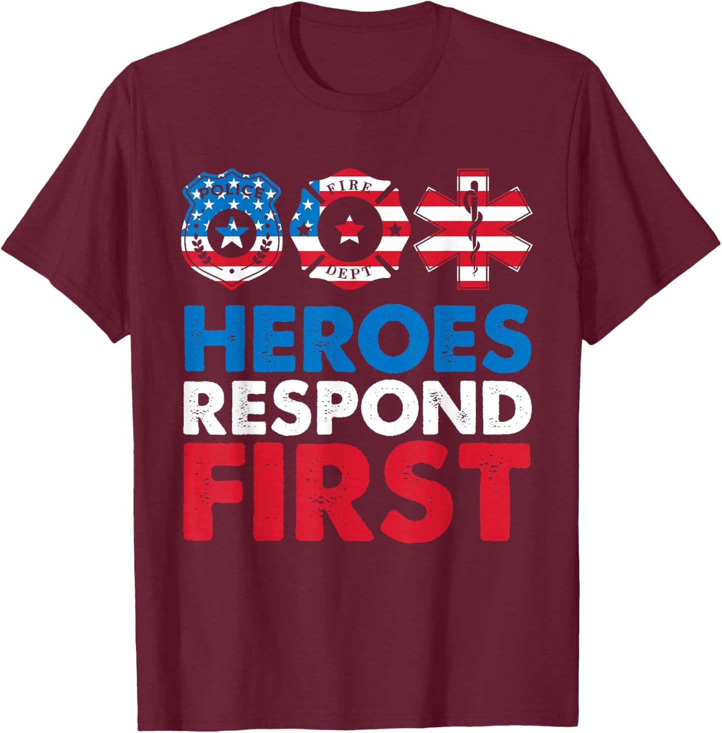Heroes Respond First Police Fire Dpt Medic First Responders T-Shirt - T-Shirt | Maroon